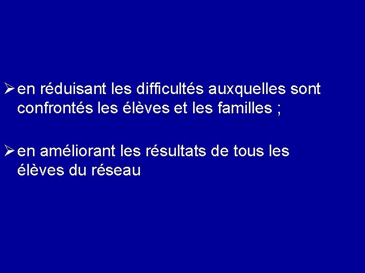 Ø en réduisant les difficultés auxquelles sont confrontés les élèves et les familles ;