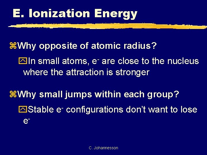 E. Ionization Energy z. Why opposite of atomic radius? y. In small atoms, e-