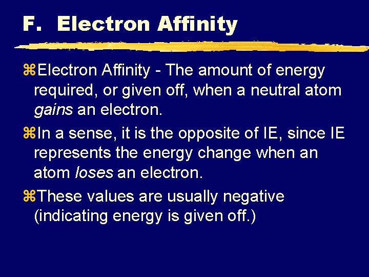 F. Electron Affinity z. Electron Affinity - The amount of energy required, or given