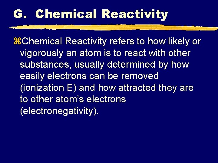 G. Chemical Reactivity z. Chemical Reactivity refers to how likely or vigorously an atom