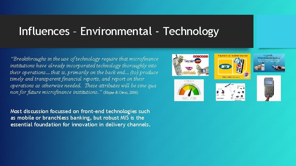 Influences – Environmental - Technology “Breakthroughs in the use of technology require that microfinance