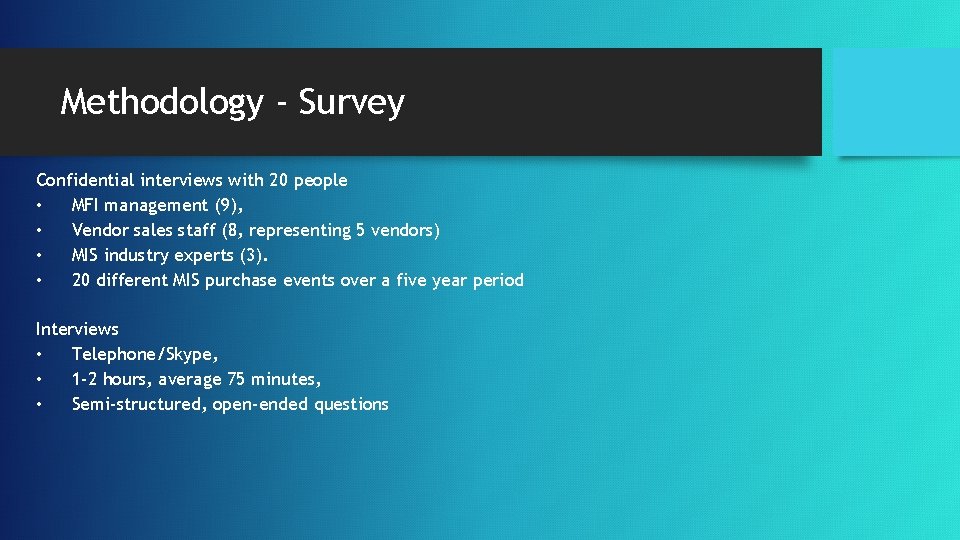 Methodology - Survey Confidential interviews with 20 people • MFI management (9), • Vendor