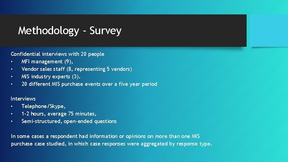 Methodology - Survey Confidential interviews with 20 people • MFI management (9), • Vendor