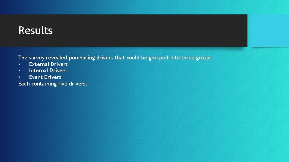 Results The survey revealed purchasing drivers that could be grouped into three groups •