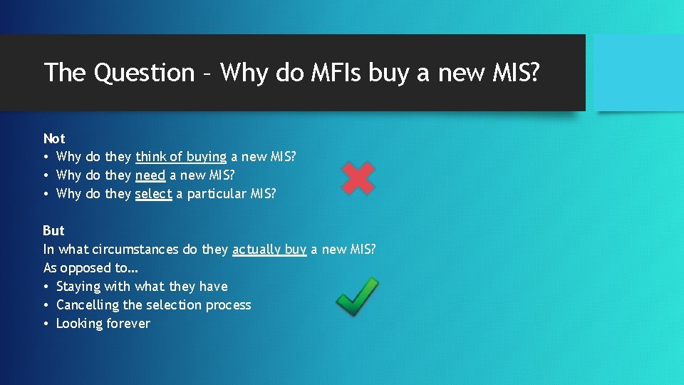 The Question – Why do MFIs buy a new MIS? Not • Why do