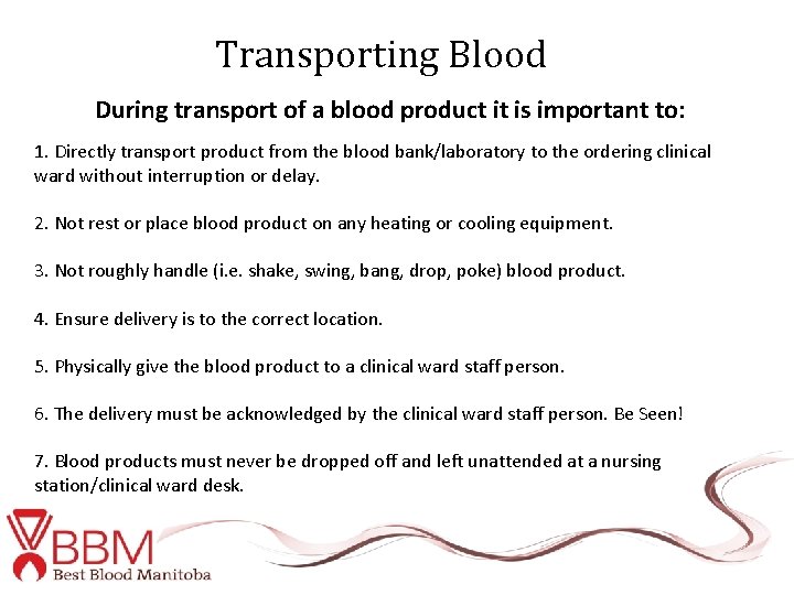 Transporting Blood During transport of a blood product it is important to: 1. Directly