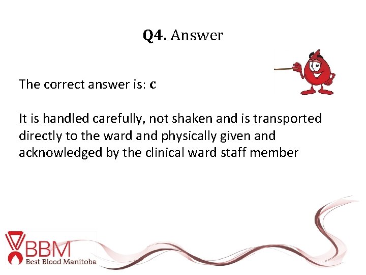 Q 4. Answer The correct answer is: c It is handled carefully, not shaken