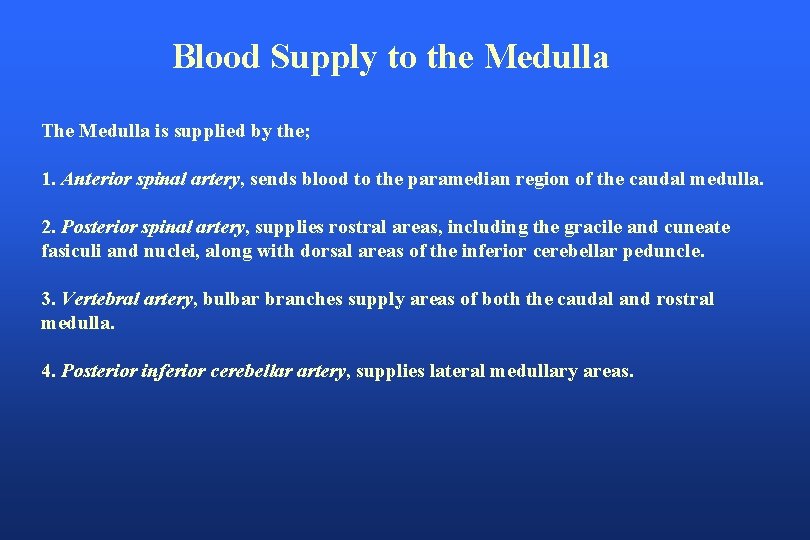 Blood Supply to the Medulla The Medulla is supplied by the; 1. Anterior spinal
