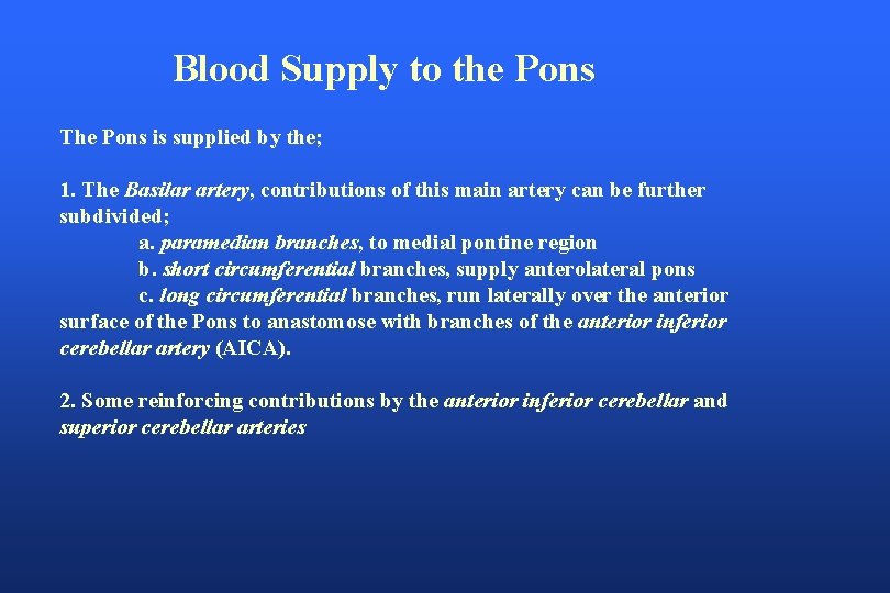 Blood Supply to the Pons The Pons is supplied by the; 1. The Basilar