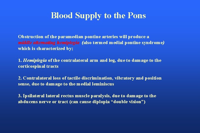 Blood Supply to the Pons Obstruction of the paramedian pontine arteries will produce a