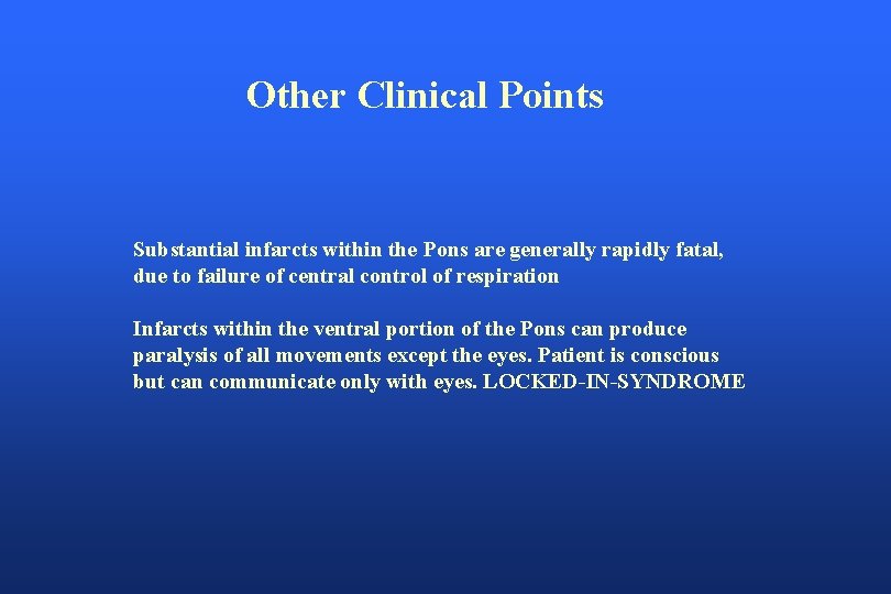 Other Clinical Points Substantial infarcts within the Pons are generally rapidly fatal, due to