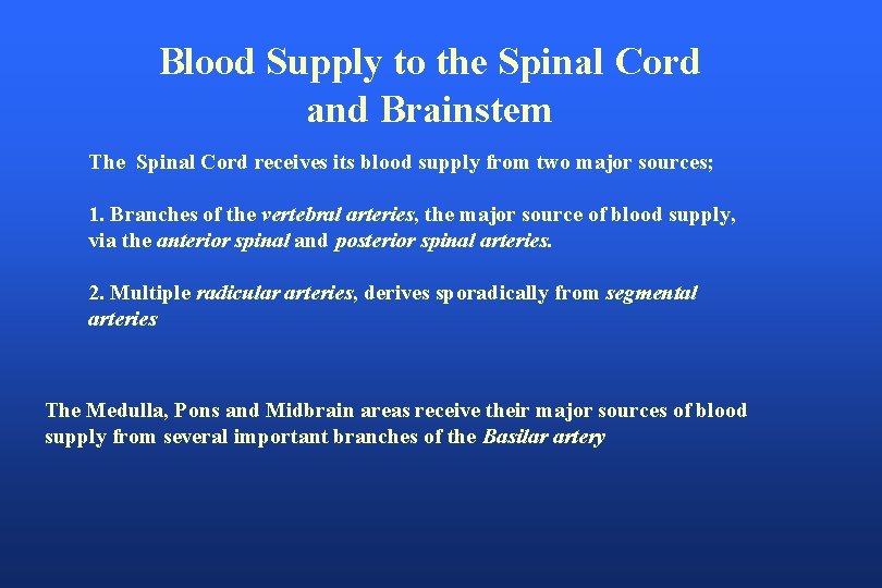 Blood Supply to the Spinal Cord and Brainstem The Spinal Cord receives its blood