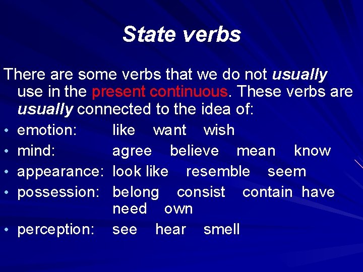 State verbs There are some verbs that we do not usually use in the