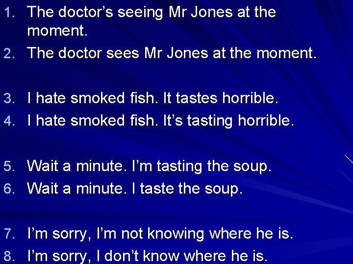 1. The doctor’s seeing Mr Jones at the moment. 2. The doctor sees Mr