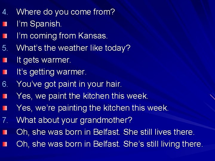 4. Where do you come from? 5. 6. 7. I’m Spanish. I’m coming from