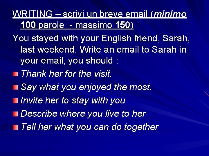 WRITING – scrivi un breve email (minimo 100 parole - massimo 150) You stayed