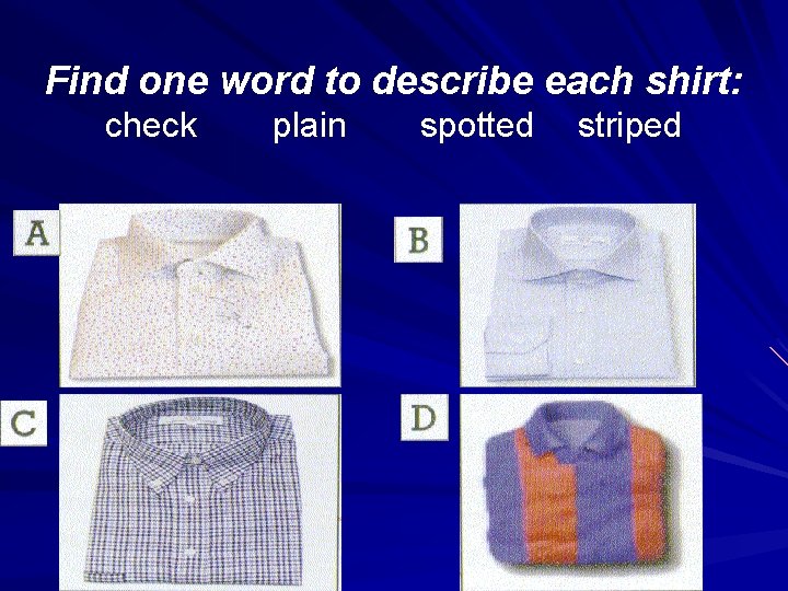 Find one word to describe each shirt: check plain spotted striped 