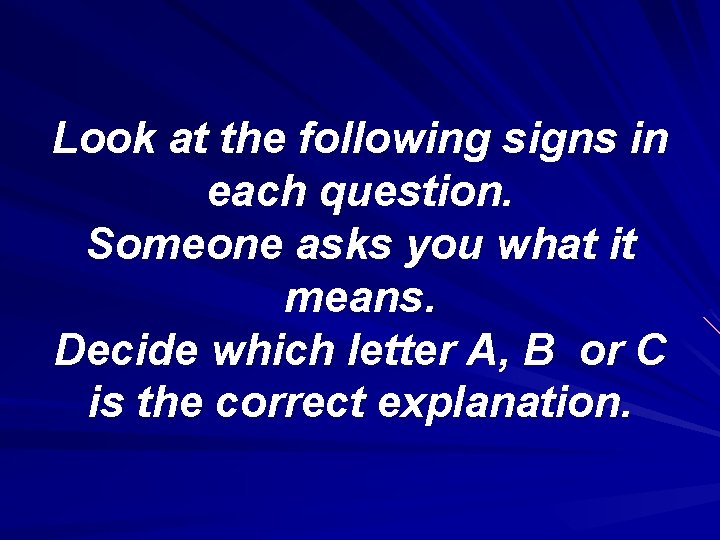 Look at the following signs in each question. Someone asks you what it means.