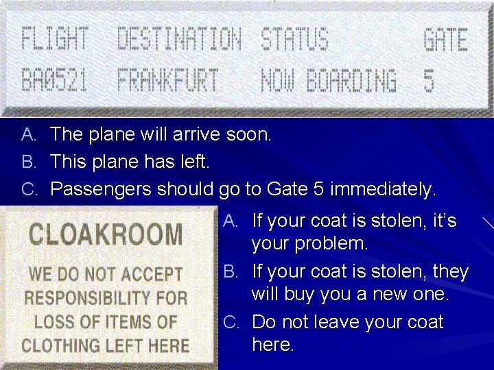 A. The plane will arrive soon. B. This plane has left. C. Passengers should