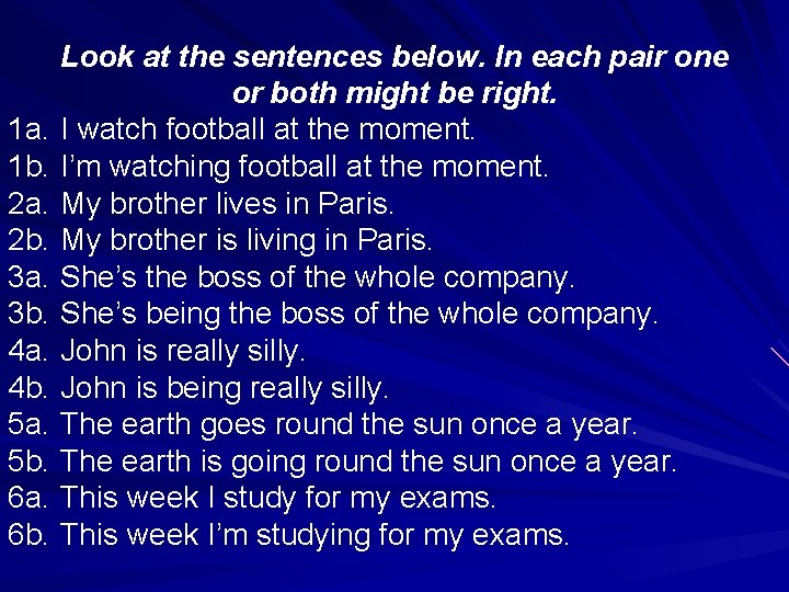 Look at the sentences below. In each pair one or both might be right.