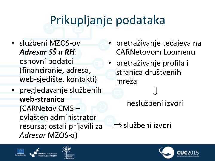 Prikupljanje podataka • službeni MZOS-ov • pretraživanje tečajeva na Adresar SŠ u RH: CARNetovom