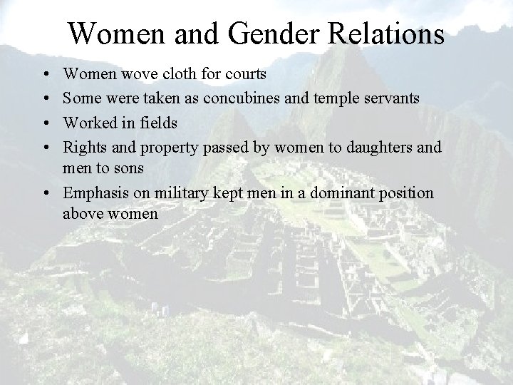 Women and Gender Relations • • Women wove cloth for courts Some were taken