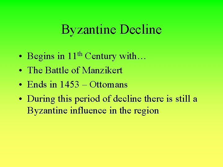 Byzantine Decline • • Begins in 11 th Century with… The Battle of Manzikert