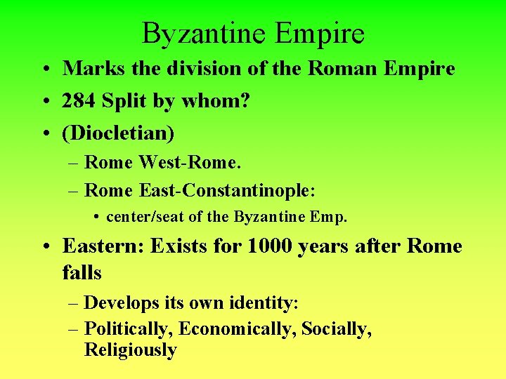 Byzantine Empire • Marks the division of the Roman Empire • 284 Split by