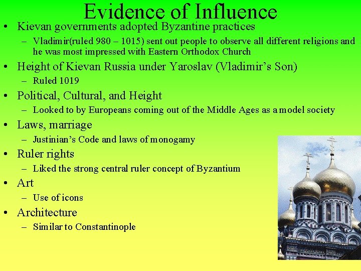Evidence of Influence • Kievan governments adopted Byzantine practices – Vladimir(ruled 980 – 1015)