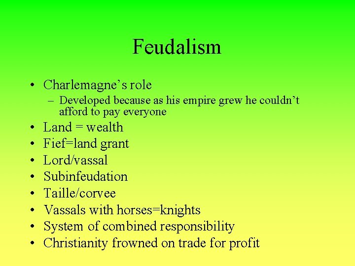 Feudalism • Charlemagne’s role – Developed because as his empire grew he couldn’t afford