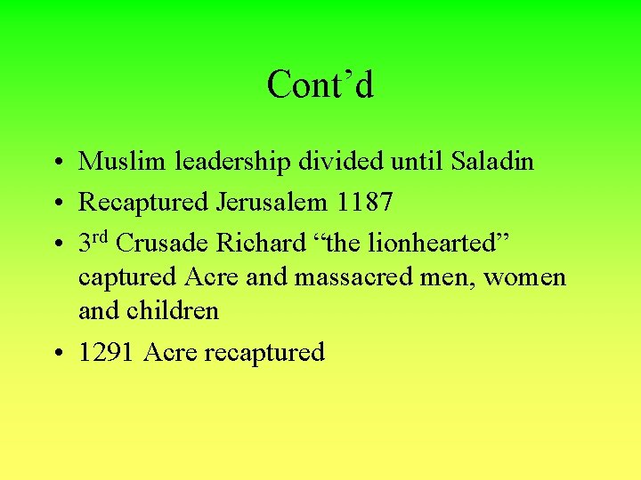 Cont’d • Muslim leadership divided until Saladin • Recaptured Jerusalem 1187 • 3 rd