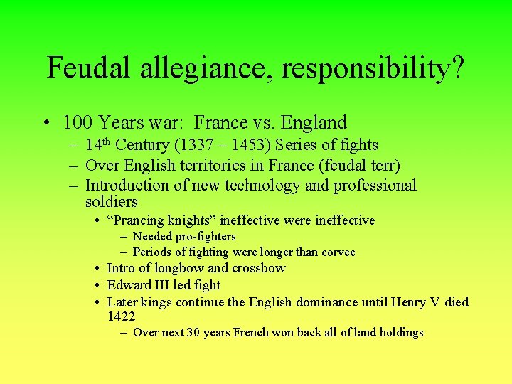 Feudal allegiance, responsibility? • 100 Years war: France vs. England – 14 th Century