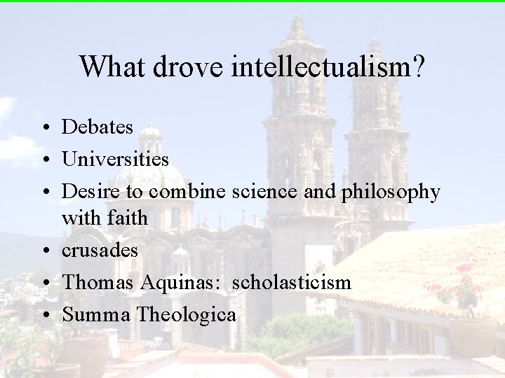 What drove intellectualism? • Debates • Universities • Desire to combine science and philosophy
