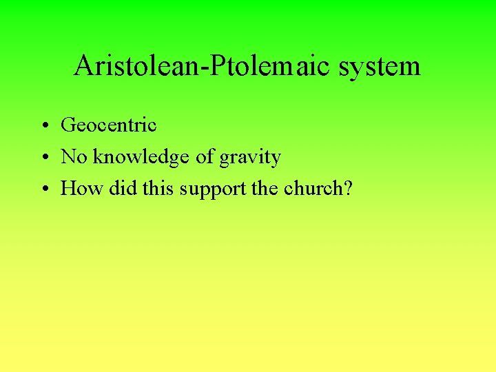 Aristolean-Ptolemaic system • Geocentric • No knowledge of gravity • How did this support