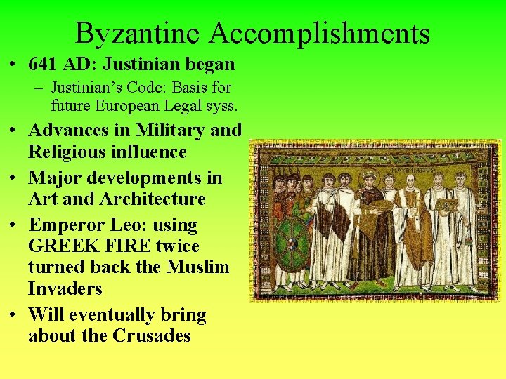 Byzantine Accomplishments • 641 AD: Justinian began – Justinian’s Code: Basis for future European