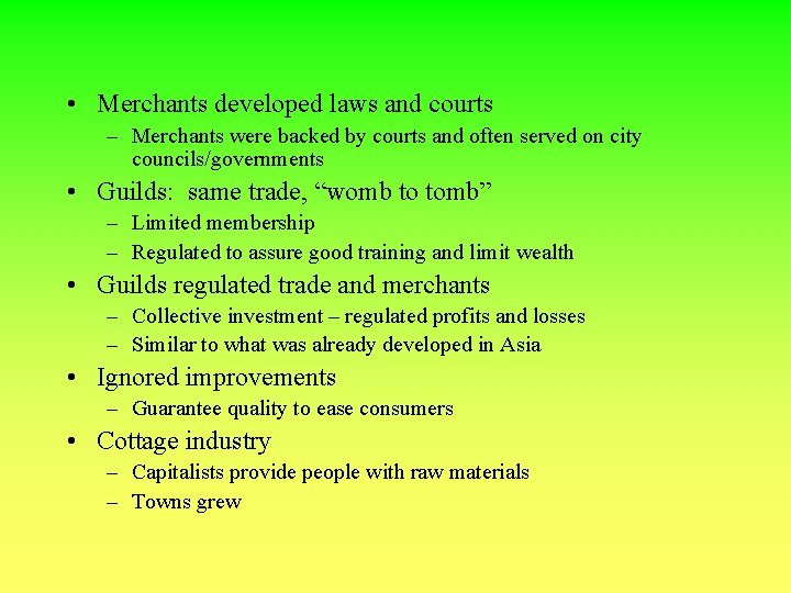  • Merchants developed laws and courts – Merchants were backed by courts and