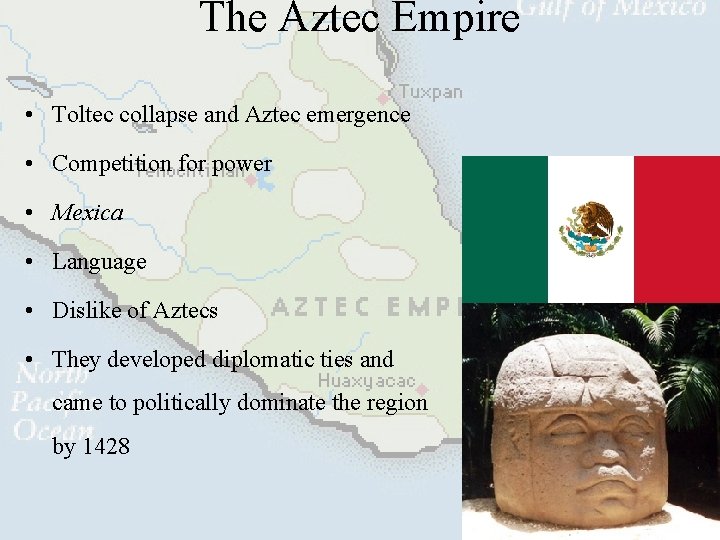 The Aztec Empire • Toltec collapse and Aztec emergence • Competition for power •