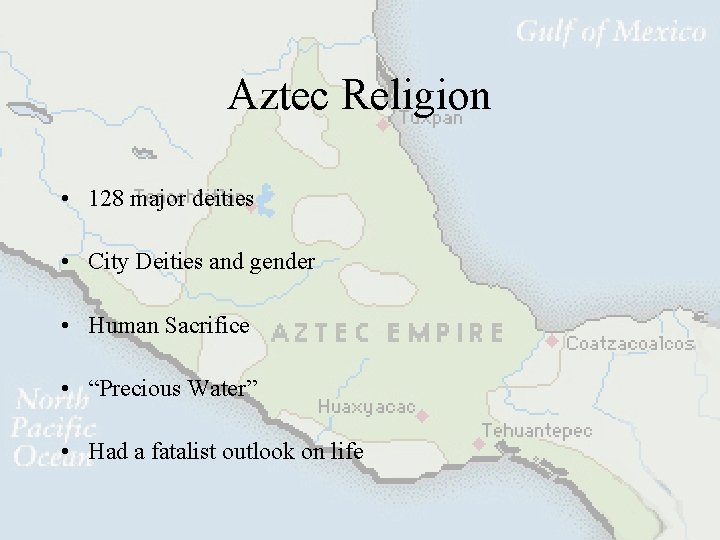 Aztec Religion • 128 major deities • City Deities and gender • Human Sacrifice