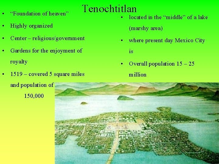  • “Foundation of heaven” Tenochtitlan • Highly organized • Center – religious/government •