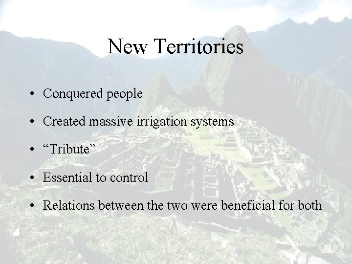 New Territories • Conquered people • Created massive irrigation systems • “Tribute” • Essential