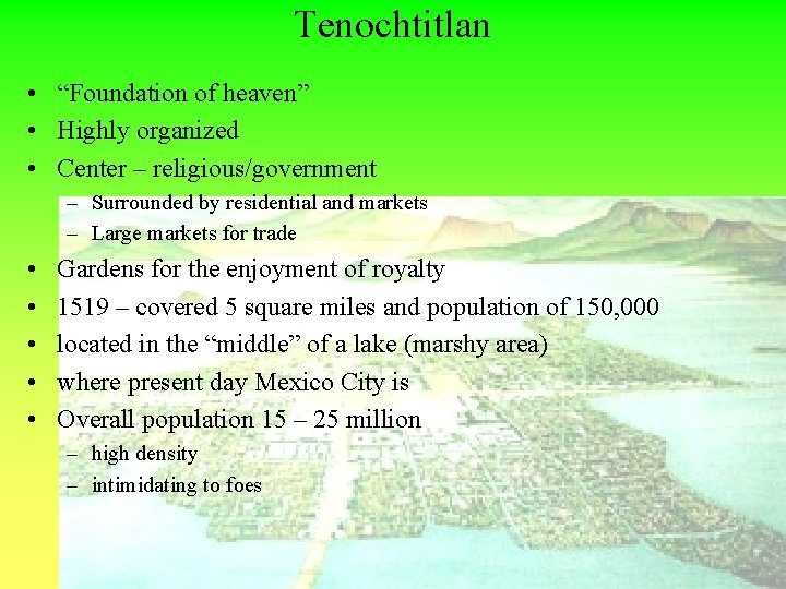 Tenochtitlan • “Foundation of heaven” • Highly organized • Center – religious/government – Surrounded