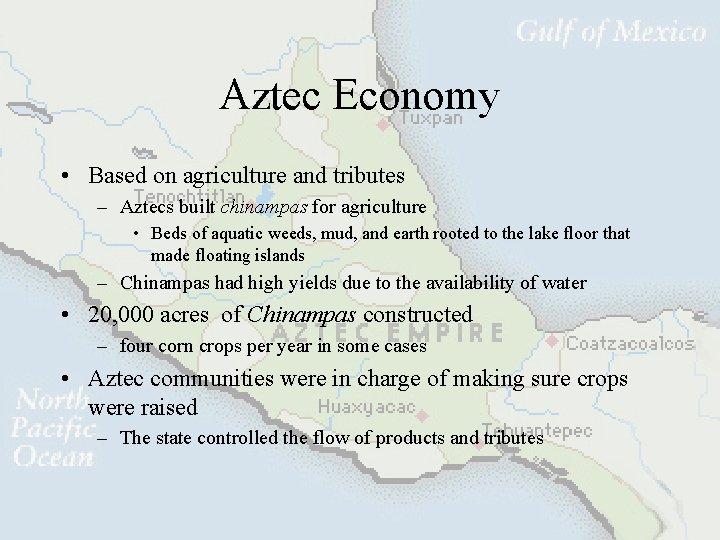 Aztec Economy • Based on agriculture and tributes – Aztecs built chinampas for agriculture