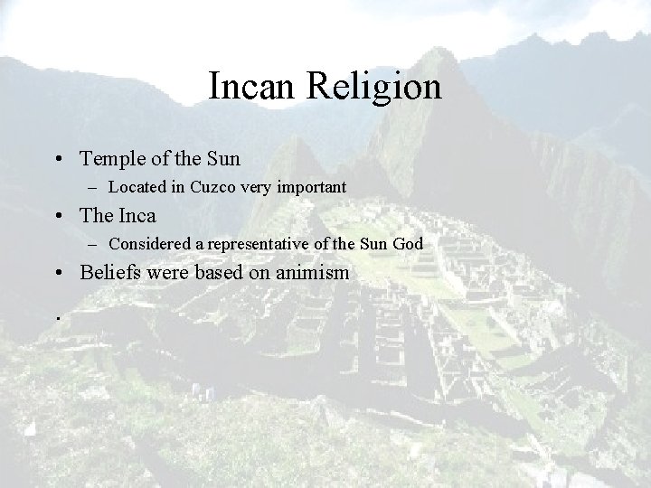 Incan Religion • Temple of the Sun – Located in Cuzco very important •