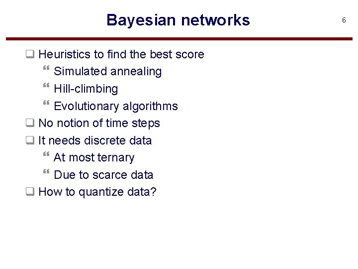 Bayesian networks q Heuristics to find the best score } Simulated annealing } Hill-climbing
