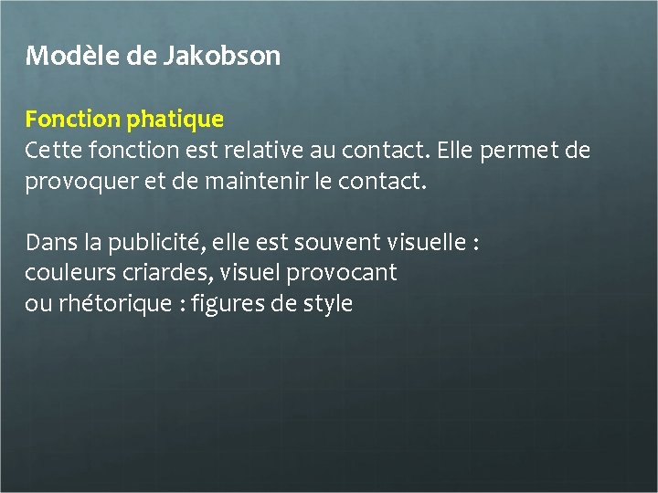 Modèle de Jakobson Fonction phatique Cette fonction est relative au contact. Elle permet de