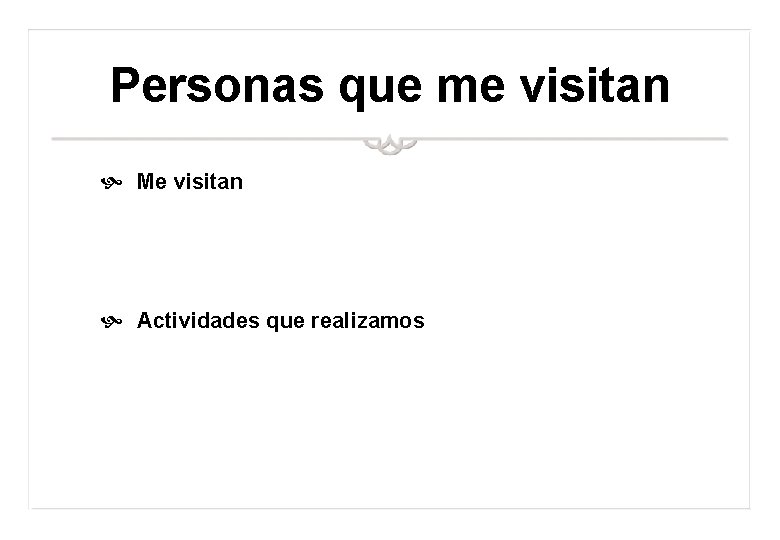 Personas que me visitan Me visitan Actividades que realizamos 