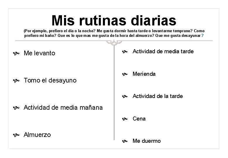 Mis rutinas diarias (Por ejemplo, prefiero el dia o la noche? Me gusta dormir