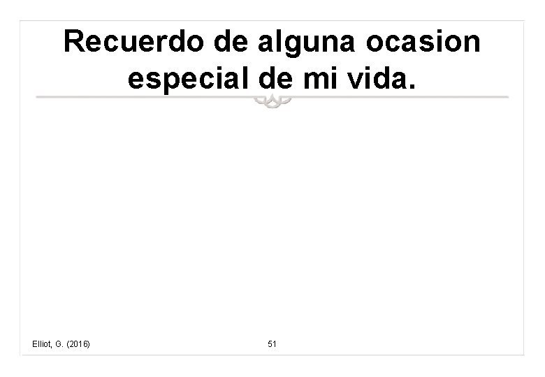 Recuerdo de alguna ocasion especial de mi vida. Elliot, G. (2016) 51 