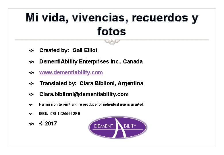 Mi vida, vivencias, recuerdos y fotos Created by: Gail Elliot Dementi. Ability Enterprises Inc.