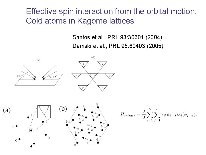 Effective spin interaction from the orbital motion. Cold atoms in Kagome lattices Santos et